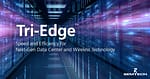 Tri-Edge™: Скорост и ефективност за следващото поколение центрове за данни и безжични технологии